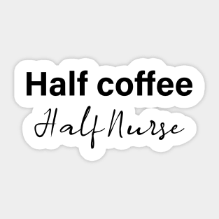 half coffee half nurse - black text Sticker